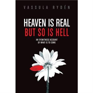 Heaven is Real But So is Hell by Vassulen Ryden