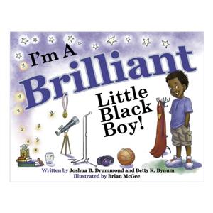 Im a Brilliant Little Black Boy by Betty K Bynum & Joshua B Drummond
