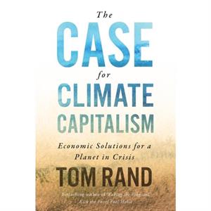 The Case For Climate Capitalism by Tom Rand