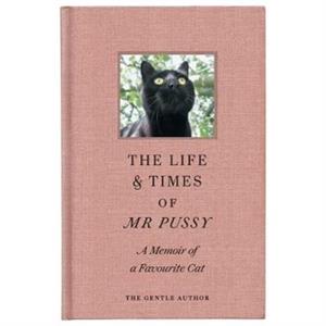 The Life  Times Of Mr Pussy by The Gentle Author