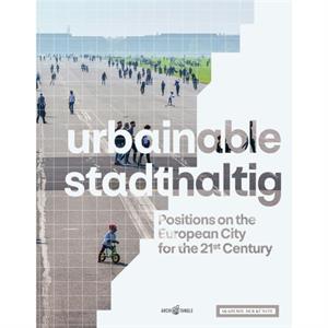 urbainablestadthaltig  Positions on the European City for the 21st Century by Arno Brandlhuber