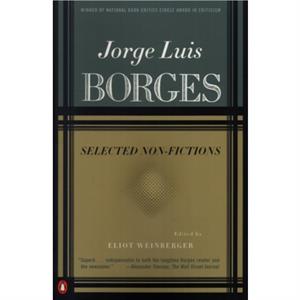 Selected NonFictions  Volume 3 by Jorge Luis Borges & Translated by Esther Allen & Translated by Suzanne Jill Levine & Edited by Eliot Weinberger