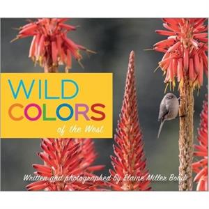 Wild Colors of the West by Elaine Miller Bond