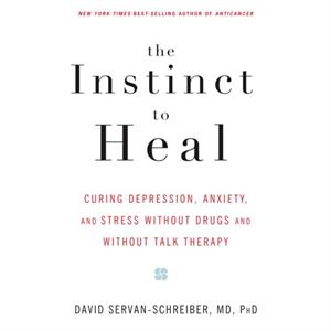 The Instinct to Heal by David ServanSchreiber