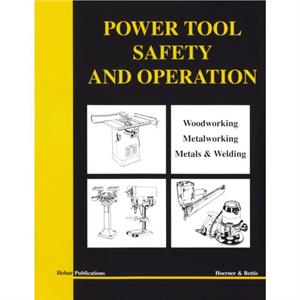 Power Tool Safety and Operations by Thomas A. HoernerMervin D. Bettis
