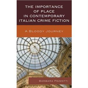 The Importance of Place in Contemporary Italian Crime Fiction by Barbara Pezzotti