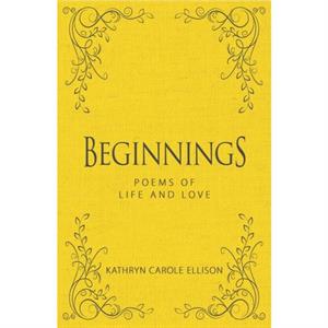 Beginnings by Kathryn Carole Ellison