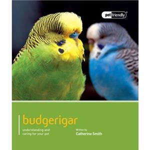 Budgeriegars  Pet Friendly by Smith Catherine