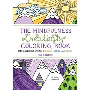 The Mindfulness Creativity Coloring Book  AntiStress Guided Activities in Drawing Lettering and Patterns by Emma Farrarons