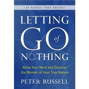 Letting Go of Nothing by Peter Russell