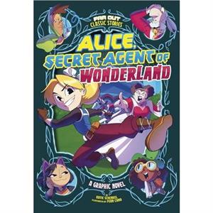 Alice Secret Agent of Wonderland  A Graphic Novel by Katie Schenkel