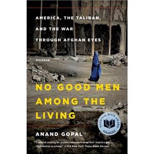 No Good Men Among the Living by Anand Gopal