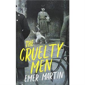 The Cruelty Men by Emer Martin