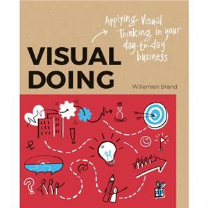 Visual Doing Applying Visual Thinking in your Day to Day Business by Willemien Brand