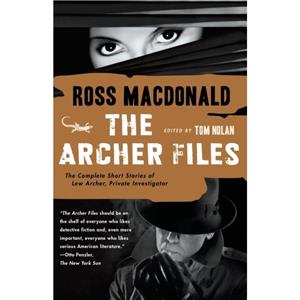 The Archer Files  The Complete Short Stories of Lew Archer Private Investigator by Ross Macdonald & Edited by Tom Nolan