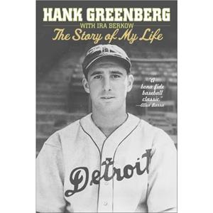 Hank Greenberg The Story of My Life by Hank Greenberg