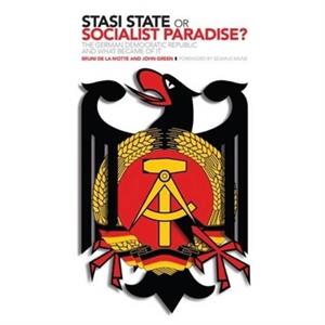 Stasi State or Socialist Paradise by John Green