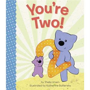 Youre Two by Illustrated by Katherine Battersby Shelly Unwin