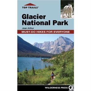 Top Trails Glacier National Park by Jean Arthur