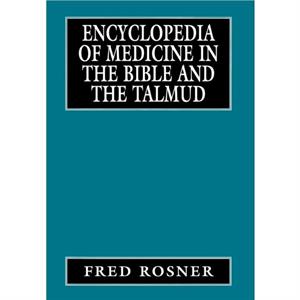 Encyclopedia of Medicine in the Bible and the Talmud by Fred Rosner