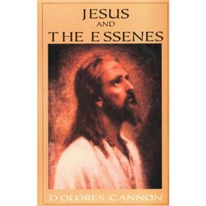 Jesus and the Essenes by Dolores Dolores Cannon Cannon