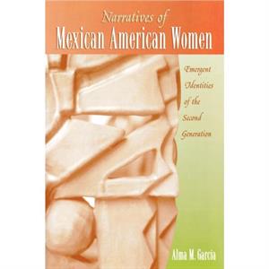 Narratives of Mexican American Women by Alma M. Garcia