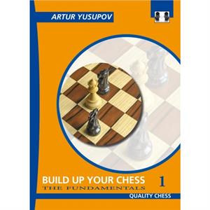 Build Up Your Chess 1  The Fundamentals by Artur Yusupov