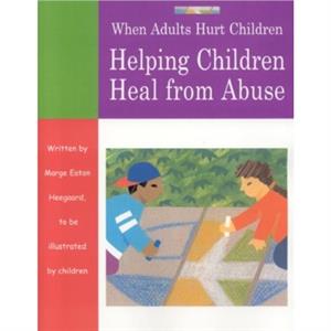 When Adults Hurt Children by Marge Eaton Heegaard