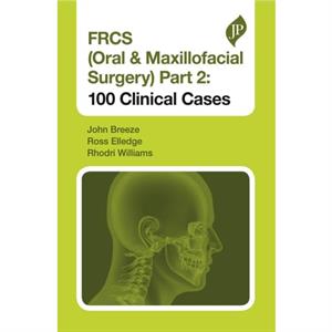 FRCS Oral  Maxillofacial Surgery Part 2 100 Clinical Cases by Rhodri Williams