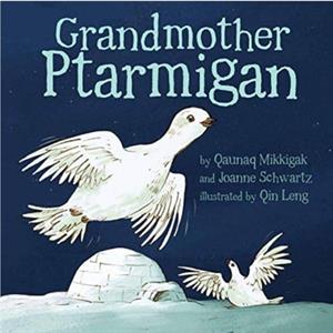 Grandmother Ptarmigan by Joanne Schwartz