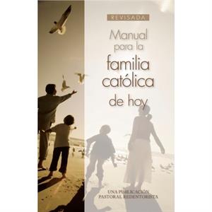 Manual Para la Familia Catolica de Hoy by Una Publicacion Pastoral Redentorista