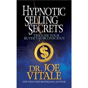 Hypnotic Selling Secrets Trigger Your Buyers Subconscious by Joe Vitale