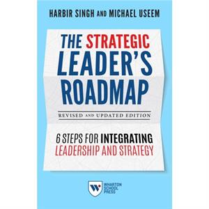 The Strategic Leaders Roadmap Revised and Updated Edition by Michael Useem