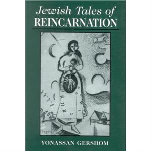 Jewish Tales of Reincarnation by Yonasson Gershom