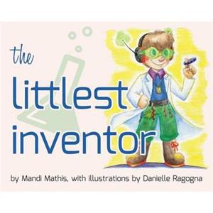 The Littlest Inventor by Mandi Mathis