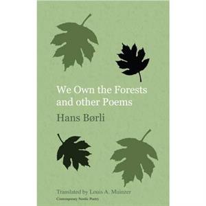 We Own the Forests and Other Poems by Hans Borli