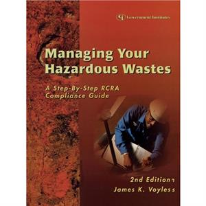 Managing Your Hazardous Wastes by James K. Voyles