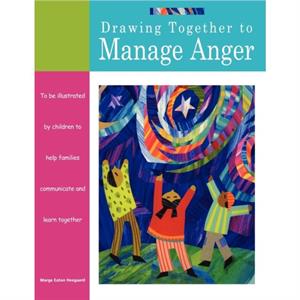 Drawing Together to Manage Anger by Marge Eaton Heegaard