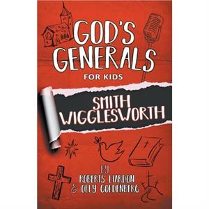 Gods Generals For Kids  Volume 2 Smith Wigglesworth by Roberts Liardon