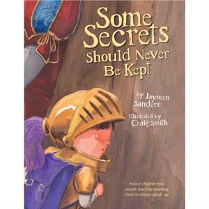 Some Secrets Should Never Be Kept by Jayneen L Sanders