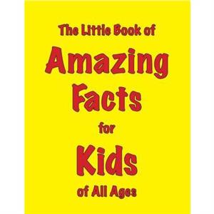 The Little Book of Amazing Facts for Kids of All Ages by Martin Ellis