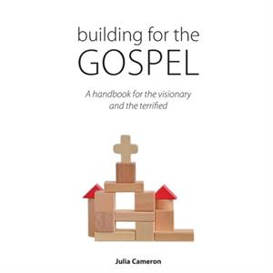 Building for the Gospel by Author Julia E M Cameron