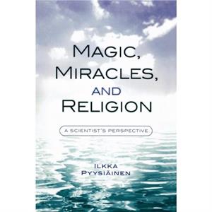 Magic Miracles and Religion by Ilkka Pyysiainen