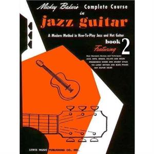 Mickey Bakers Complete Course in Jazz Guitar by Mickey Baker