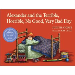 Alexander and the Terrible Horrible No Good Very Bad Day by Judith Viorst & Illustrated by Ray Cruz