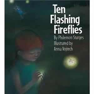 Ten Flashing Fireflies by Philemon Sturges & Illustrated by Anna Vojtech