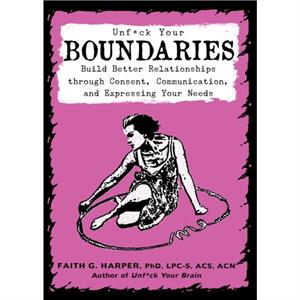 Unfuck Your Boundaries by Faith G. Harper