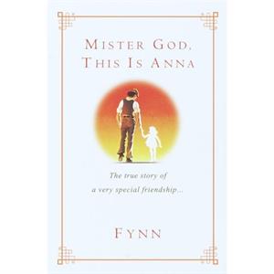 Mister God This Is Anna  The True Story of a Very Special Friendship by Fynn