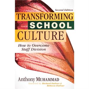 Transforming School Culture  How to Overcome Staff Division Leading the Four Types of Teachers and Creating a Positive School Culture by Anthony Muhammad