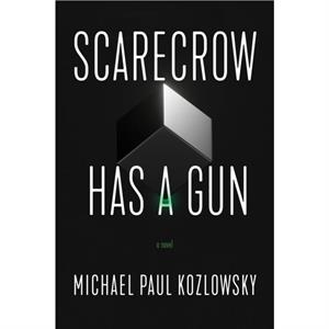 Scarecrow Has a Gun by Michael Paul Kozlowsky